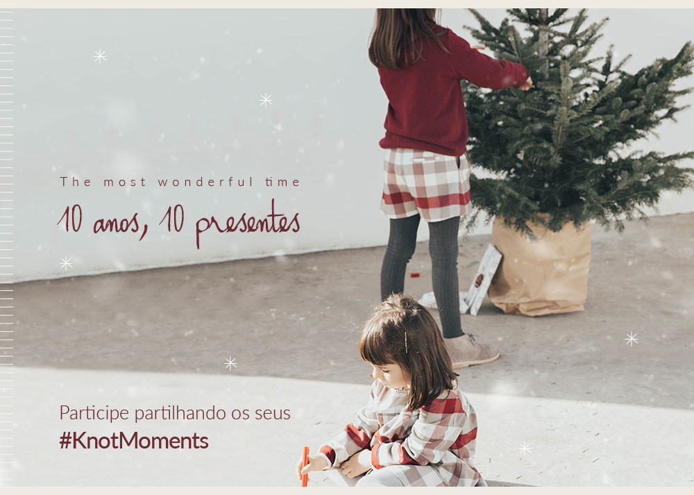 The most wonderful time | 10 anos, 10 presentes | Participe partilhando os seus #KnotMoments